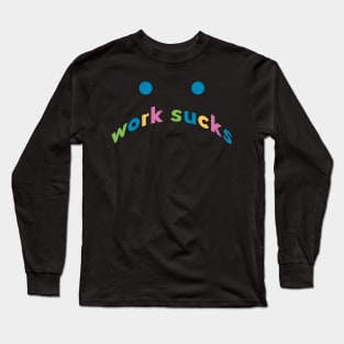 work sucks Long Sleeve T-Shirt